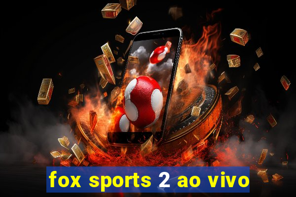 fox sports 2 ao vivo